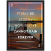 It Cannot Rain Forever Framed Poster