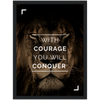 With Courage you will Conquer Framed Poster