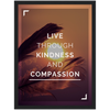 Kindness and Compassion Framed Poster